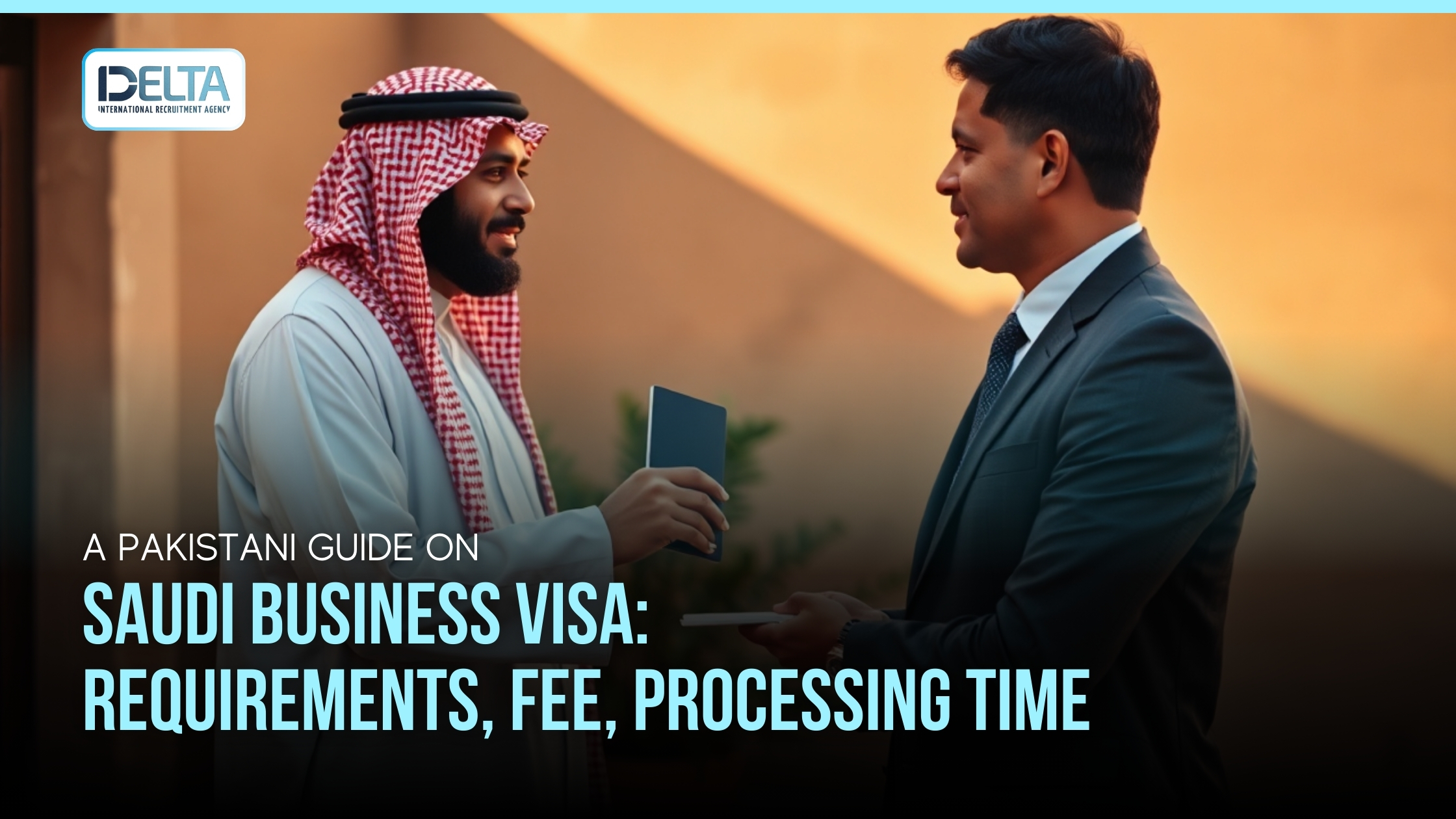 A Pakistani Guide on Saudi Business Visa: Requirements, Fee, Processing Time